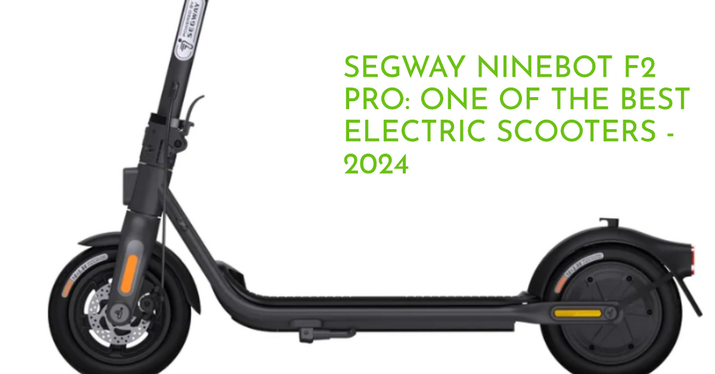 The Best Electric Scooters: Spotlight on Segway Ninebot F2 Pro