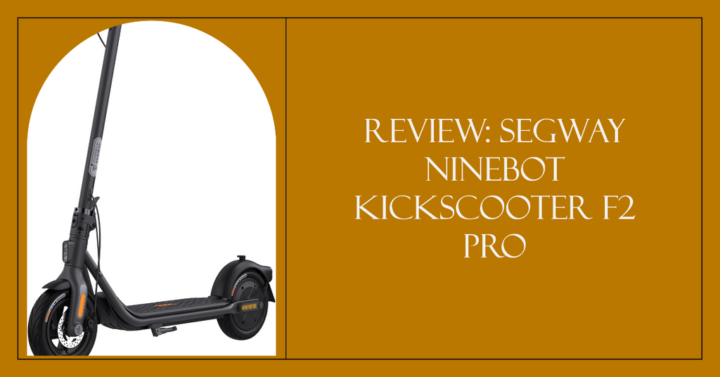 Review: Segway Ninebot Kickscooter F2 Pro