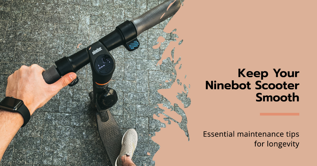 Ninebot Scooter Maintenance: Tips for Long-Term Use