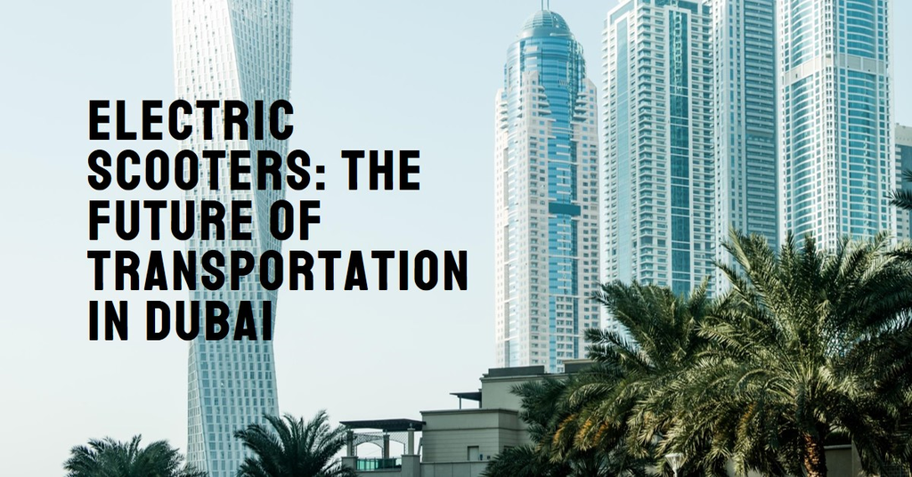 Electric Scooters in Dubai: The Future of Micro Mobility?