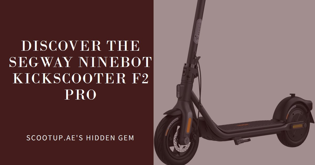 Scootup.ae's Hidden Gem: The Segway Ninebot Kickscooter F2 Pro