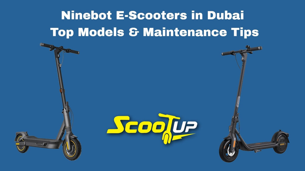 Ninebot E-Scooters in Dubai | Top Models & Maintenance Tips