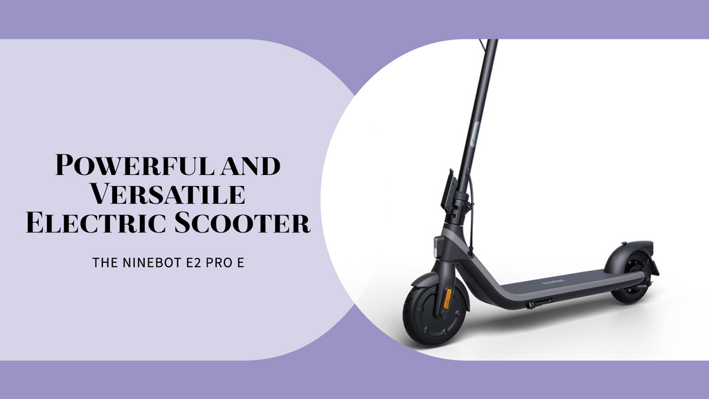 The Ninebot E2 Pro E: A Powerful and Versatile Electric Scooter
