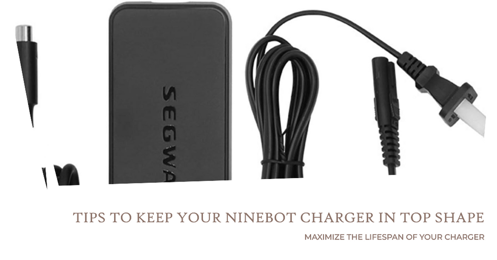 Tips to Keep Your Ninebot Charger in Top Shape
